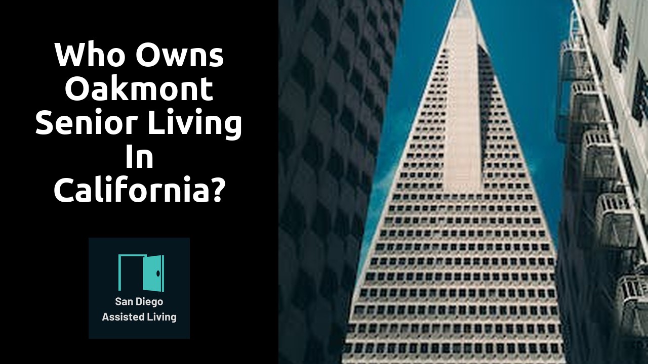 Who owns Oakmont Senior Living in California?